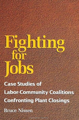 Fighting for Jobs: Case Studies of Labor-Community Coalitions Confronting Plant Closings - SUNY Series in the Sociology of Work and Organizations (Hardback)