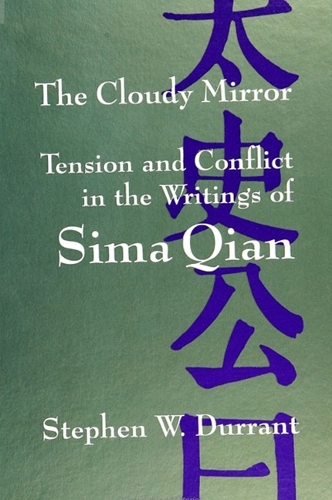 The Cloudy Mirror: Tension and Conflict in the Writings of Sima Qian - SUNY series in Chinese Philosophy and Culture (Paperback)