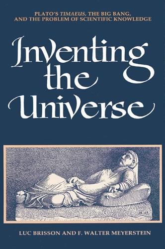 Inventing the Universe: Plato's Timaeus, the Big Bang, and the Problem of Scientific Knowledge - SUNY series in Ancient Greek Philosophy (Paperback)