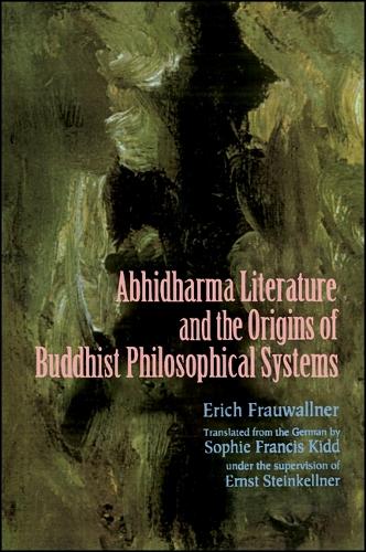 Studies in Abhidharma Literature and the Origins of Buddhist Philosophical Systems: Translated from the German by Sophie Francis Kidd as translator and under the supervision of Ernst Steinkellner as editor - SUNY series in Indian Thought: Texts and Studies (Paperback)