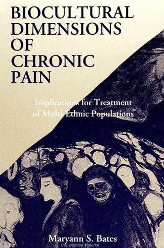 Biocultural Dimensions of Chronic Pain: Implications for Treatment of Multi-Ethnic Populations - SUNY series in Medical Anthropology (Paperback)