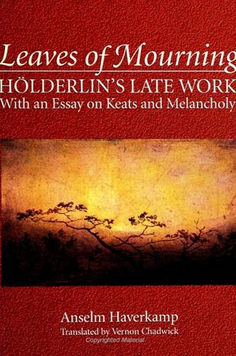 Leaves of Mourning: Holderlin's Late Work - With an Essay on Keats and Melancholy - SUNY series, Intersections: Philosophy and Critical Theory (Paperback)