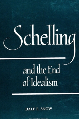 Schelling and the End of Idealism - SUNY Series in Hegelian Studies (Hardback)
