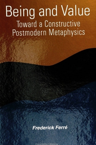 Being and Value: Toward a Constructive Postmodern Metaphysics - SUNY series in Constructive Postmodern Thought (Paperback)