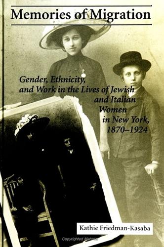Memories of Migration: Gender, Ethnicity, and Work in the Lives of Jewish and Italian Women in New York, 1870-1924 - SUNY series on Women and Work (Paperback)