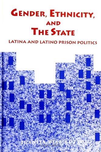 Gender, Ethnicity, and the State: Latina and Latino Prison Politics - SUNY series in New Directions in Crime and Justice Studies (Paperback)