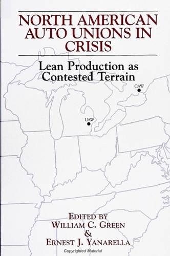 North American Auto Unions in Crisis: Lean Production as Contested Terrain - SUNY Series in the Sociology of Work and Organizations (Hardback)