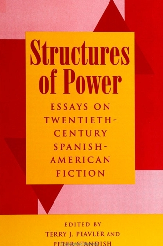 Structures of Power: Essays on Twentieth-Century Spanish-American Fiction - SUNY series in Latin American and Iberian Thought and Culture (Hardback)
