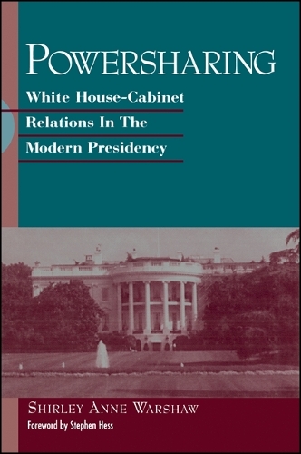 Powersharing: White House-Cabinet Relations in the Modern Presidency - SUNY Series on the Presidency: Contemporary Issues (Hardback)