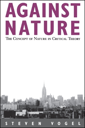 Against Nature: The Concept of Nature in Critical Theory - SUNY series in Social and Political Thought (Paperback)