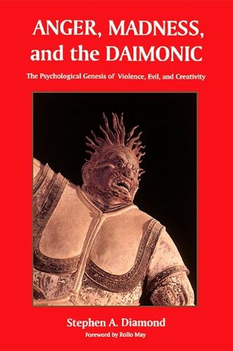 Anger, Madness, and the Daimonic: The Psychological Genesis of Violence, Evil, and Creativity - SUNY series in the Philosophy of Psychology (Paperback)