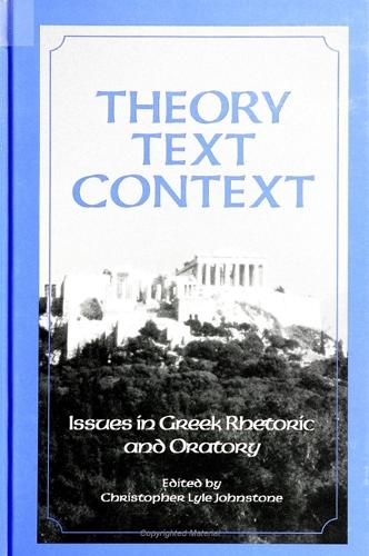 Theory, Text, Context: Issues in Greek Rhetoric and Oratory - SUNY series in Communication Studies (Paperback)