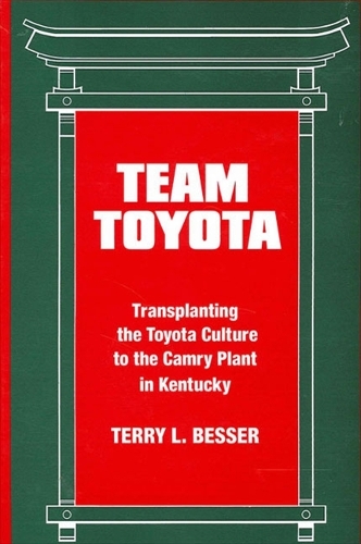 Team Toyota: Transplanting the Toyota Culture to the Camry Plant in Kentucky - SUNY series in the Sociology of Work and Organizations (Paperback)