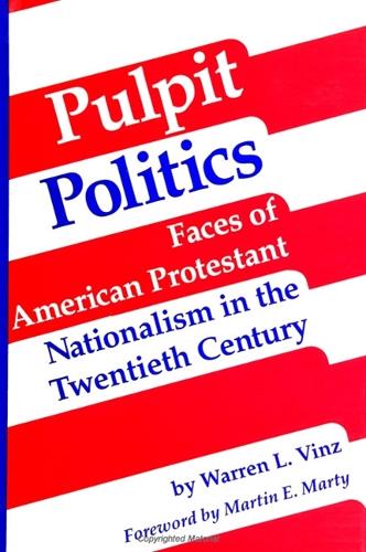 Pulpit Politics: Faces of American Protestant Nationalism in the Twentieth Century (Paperback)