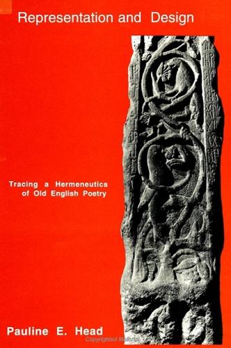 Representation and Design: Tracing a Hermeneutics of Old English Poetry - SUNY series in Medieval Studies (Paperback)