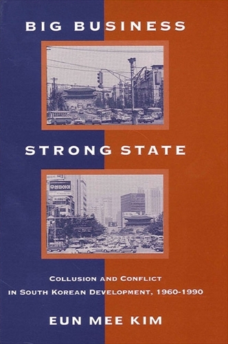 Big Business, Strong State: Collusion and Conflict in South Korean Development, 1960-1990 - SUNY series in Korean Studies (Paperback)