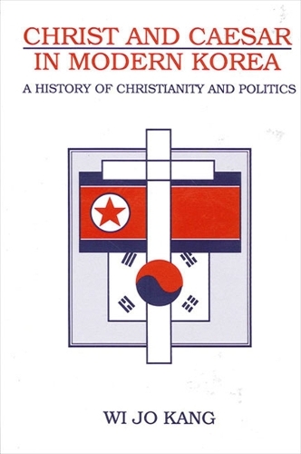 Christ and Caesar in Modern Korea: A History of Christianity and Politics - SUNY series in Korean Studies (Hardback)