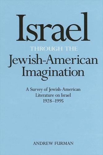 Israel Through the Jewish-American Imagination: A Survey of Jewish-American Literature on Israel, 1928-1995 - SUNY series in Modern Jewish Literature and Culture (Paperback)