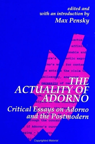 The Actuality of Adorno: Critical Essays on Adorno and the Postmodern - SUNY Series in Contemporary Continental Philosophy (Hardback)