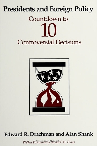 Presidents and Foreign Policy: Countdown to Ten Controversial Decisions - SUNY series on the Presidency: Contemporary Issues (Paperback)