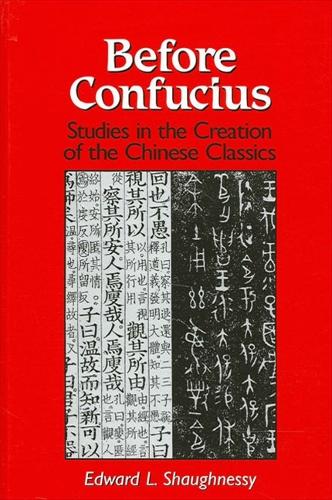 Before Confucius: Studies in the Creation of the Chinese Classics - SUNY series in Chinese Philosophy and Culture (Paperback)