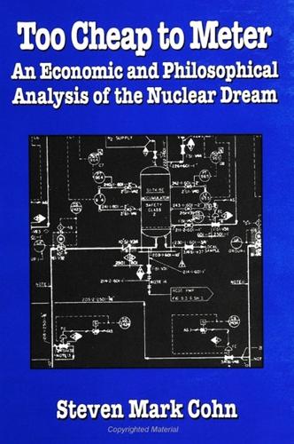 Too Cheap to Meter: An Economic and Philosophical Analysis of the Nuclear Dream - SUNY series in Radical Social and Political Theory (Paperback)
