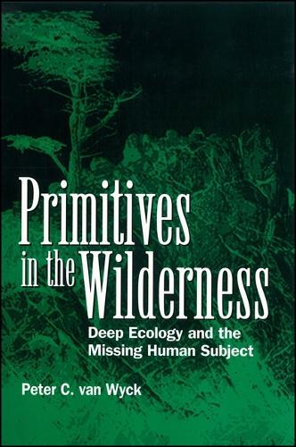 Primitives in the Wilderness: Deep Ecology and the Missing Human Subject (Paperback)