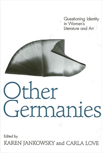Other Germanies: Questioning Identity in Women's Literature and Art - SUNY series in Postmodern Culture (Paperback)