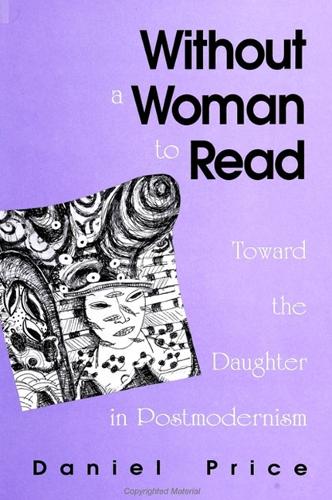 Without a Woman to Read: Toward the Daughter in Postmodernism - SUNY series in Radical Social and Political Theory (Paperback)