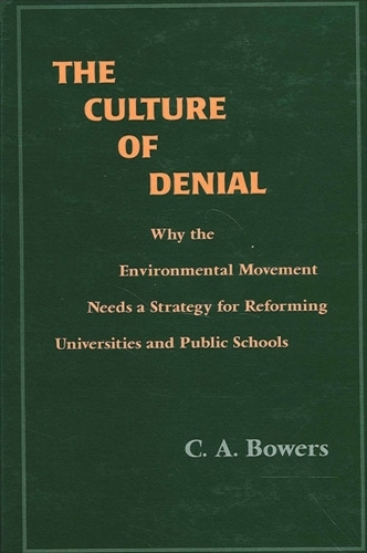 The Culture of Denial: Why the Environmental Movement Needs a Strategy for Reforming Universities and Public Schools - SUNY series in Environmental Public Policy (Paperback)