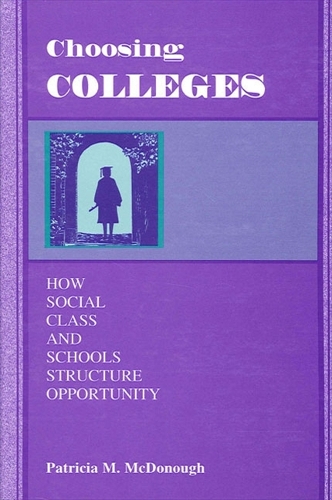 Choosing Colleges: How Social Class and Schools Structure Opportunity (Paperback)