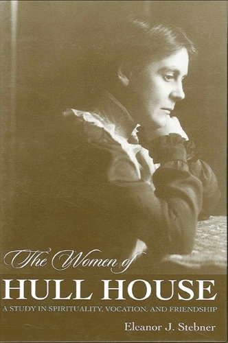 The Women of Hull House: A Study in Spirituality, Vocation, and Friendship (Paperback)