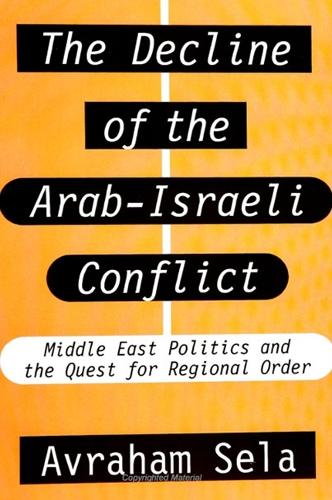 The Decline of the Arab-Israeli Conflict: Middle East Politics and the Quest for Regional Order (Paperback)