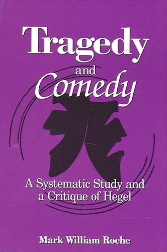 Tragedy and Comedy: A Systematic Study and a Critique of Hegel - SUNY Series in Hegelian Studies (Hardback)