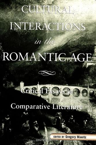 Cultural Interactions in the Romantic Age: Critical Essays in Comparative Literature - SUNY series, The Margins of Literature (Paperback)