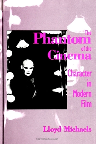 The Phantom of the Cinema: Character in Modern Film - SUNY series, Cultural Studies in Cinema/Video (Paperback)