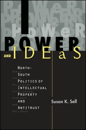 Power and Ideas: North-South Politics of Intellectual Property and Antitrust - SUNY Series in Global Politics (Hardback)