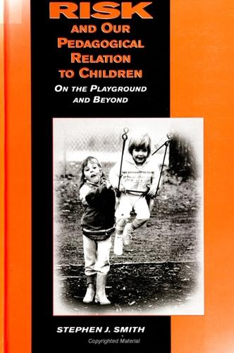 Risk and Our Pedagogical Relation to Children: On the Playground and Beyond - SUNY series, Early Childhood Education: Inquiries and Insights (Paperback)