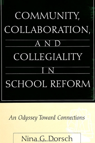 Community, Collaboration, and Collegiality in School Reform: An Odyssey Toward Connections - SUNY series, Restructuring and School Change (Paperback)