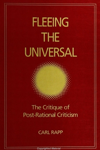 Fleeing the Universal: The Critique of Post-Rational Criticism - SUNY series, Intersections: Philosophy and Critical Theory (Paperback)