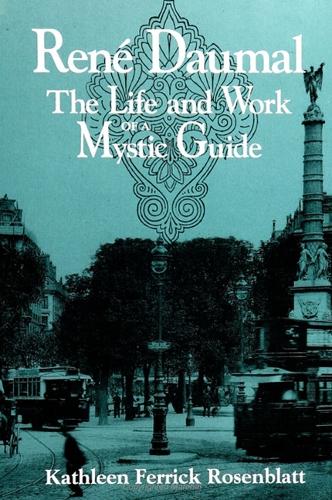 Rene Daumal: The Life and Work of a Mystic Guide - SUNY Series in Western Esoteric Traditions (Hardback)