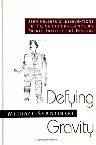 Defying Gravity: Jean Paulhan's Interventions in Twentieth-Century French Intellectual History - SUNY series, The Margins of Literature (Paperback)