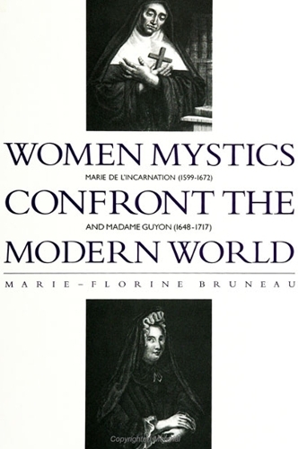 Women Mystics Confront the Modern World: Marie de l'Incarnation (1599-1672) and Madame Guyon (1648-1717) - SUNY series in Western Esoteric Traditions (Paperback)