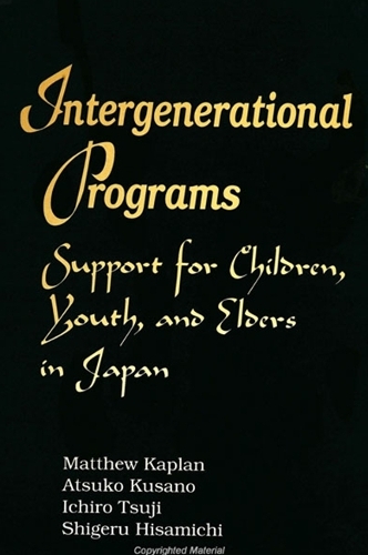 Intergenerational Programs: Support for Children, Youth, and Elders in Japan - SUNY series in Japan in Transition (Paperback)