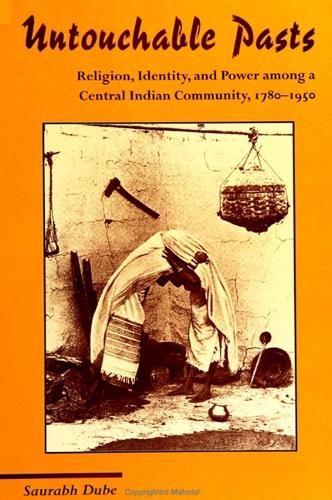 Untouchable Pasts: Religion, Identity, and Power among a Central Indian Community, 1780-1950 - SUNY series in Hindu Studies (Paperback)