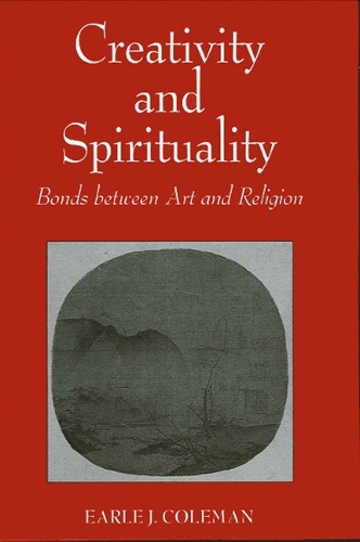 Creativity and Spirituality: Bonds between Art and Religion (Paperback)