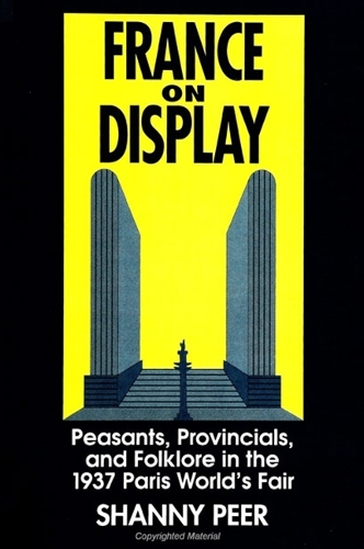 France on Display: Peasants, Provincials, and Folklore in the 1937 Paris World's Fair - SUNY series in National Identities (Paperback)