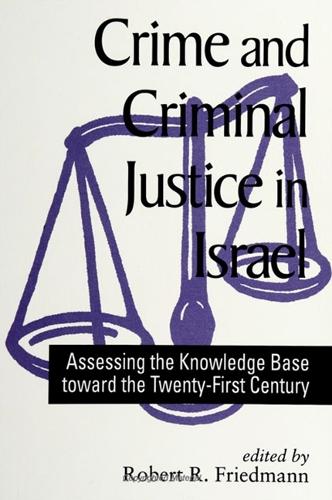 Crime and Criminal Justice in Israel: Assessing the Knowledge Base toward the Twenty-First Century - SUNY series in Israeli Studies (Paperback)