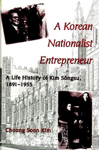 A Korean Nationalist Entrepreneur: A Life History of Kim Songsu, 1891-1955 - SUNY series in Korean Studies (Paperback)