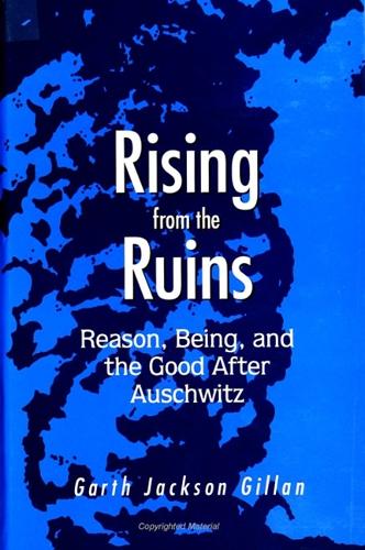 Rising from the Ruins: Reason, Being, and the Good After Auschwitz (Paperback)